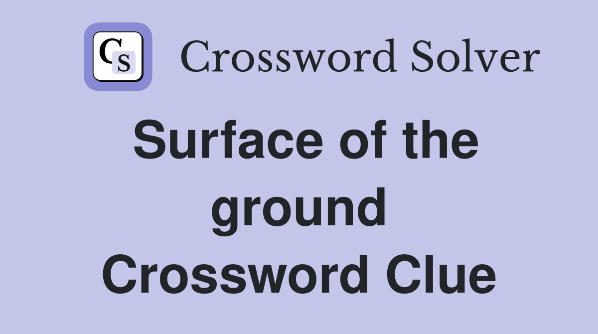 Surface of the ground Crossword Clue Answers Crossword Solver